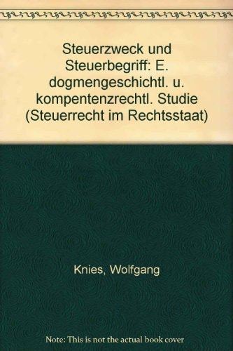 Steuerzweck und Steuerbegriff e. dogmengeschichtl. u. kompentenzrechtl. Studie