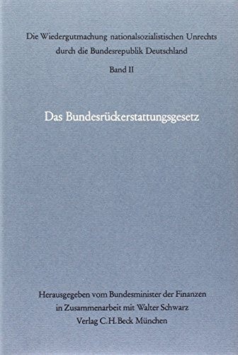 Die Wiedergutmachung nationalsozialistischen Unrechts durch die Bundesrepublik Deutschland Das Bundesentschädigungsgesetz. Von Walter Brunn u.a