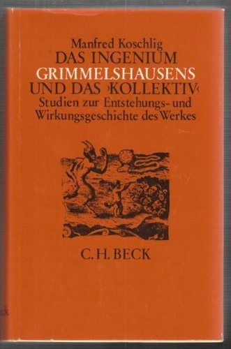Das Ingenium Grimmelshausens und das Kollektiv: Studien zur Entstehungs- u. Wirkungsgeschichte d. Werkes (German Edition)