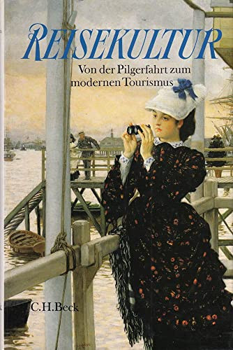 Reisekultur: Von der Pilgerfahrt zum modernen Tourismus (German Edition)
