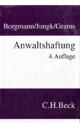 Anwaltshaftung systematische Darstellung der Rechtsgrundlagen für die anwaltliche Berufstätigkeit