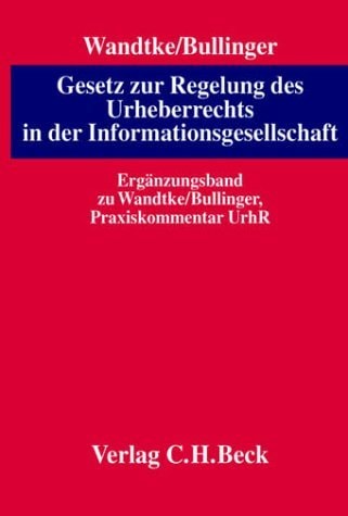 Gesetz zur Regelung des Urheberrechts in der Informationsgesellschaft Ergänzungsband zum Praxiskommentar zum Urheberrecht