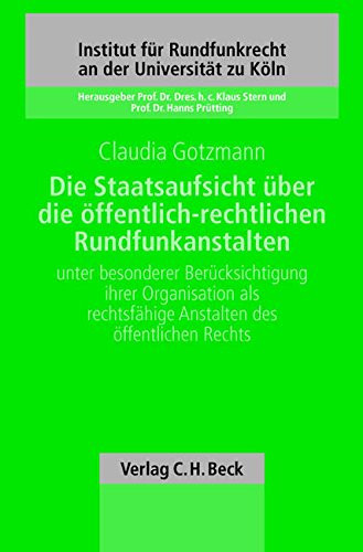 Die Staatsaufsicht über die öffentlich-rechtlichen Rundfunkanstalten unter besonderer Berücksichtigung ihrer Organisation als rechtfähige Anstalten des öffentlichen Rechts