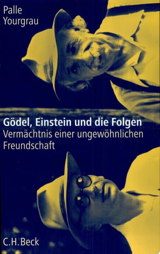 Gödel, Einstein und die Folgen Vermächtnis einer ungewöhnlichen Freundschaft