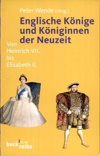Englische Könige und Königinnen der Neuzeit von Heinrich VII. bis Elisabeth II.