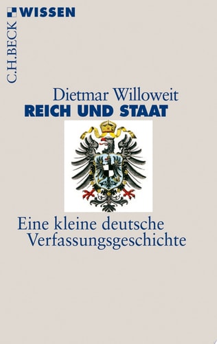 Reich und Staat Eine kleine deutsche Verfassungsgeschichte