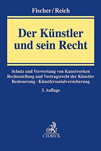 Der Künstler und sein Recht ein Handbuch für die Praxis : Kunstfreiheit, Urheberrecht, Verwertungsgesellschaften, gewerblicher Rechtsschutz, Status der Künstler, Arbeitsrecht, Vertragsrecht, Steuerrecht, Künstlersozialversicherung