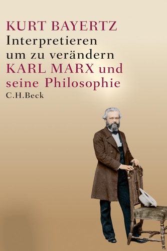 Interpretieren, um zu verändern Karl Marx und seine Philosophie