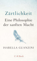 Zärtlichkeit Eine Philosophie der sanften Macht