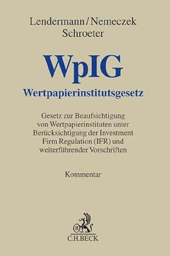Wertpapierinstitutsgesetz WpIG : Gesetz zur Beaufsichtigung von Wertpapierinstituten unter Berücksichtigung der Investment Firm Regulation (IFR) und weiterführender Vorschriften : Kommentar