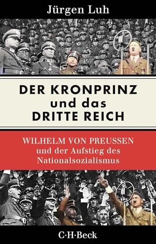 Der Kronprinz und das Dritte Reich Wilhelm von Preussen und der Aufstieg des Nationalsozialismus