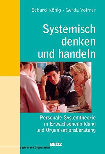 Systemisch denken und handeln personale Systemtheorie in Erwachsenenbildung und Organisationsberatung