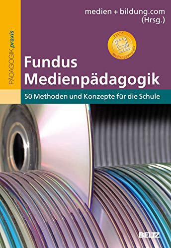 Fundus Medienpädagogik 50 Methoden und Konzepte für die Schule