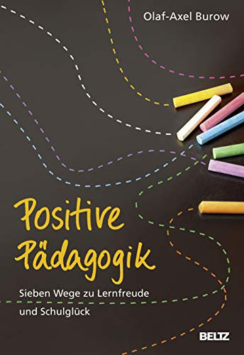 Positive Pädagogik Sieben Wege zu Lernfreude und Schulglück