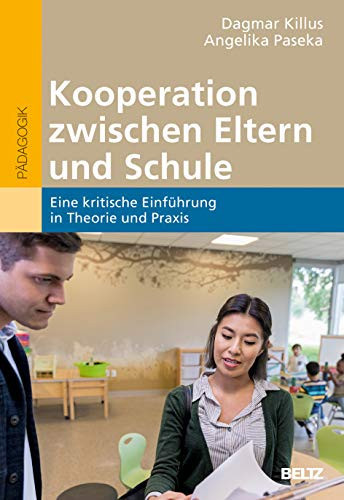Kooperation zwischen Eltern und Schule eine kritische Einführung in Theorie und Praxis