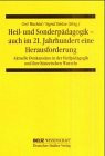 Heil- und Sonderpädagogik - auch im 21. Jahrhundert eine Herausforderung