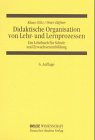 Didaktische Organisation von Lehr- und Lernprozessen. Ein Lehrbuch für Schule und Erwachsenenbildung.