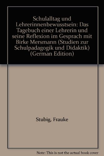 Schulalltag und Lehrerinnenbewusstsein das Tagebuch einer Lehrerin und seine Reflexion im Gespräch mit Birke Mersmann