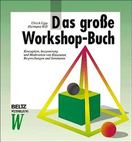 Das grosse Workshop-Buch Konzeption, Inszenierung und Moderation von Klausuren, Besprechungen und Seminaren