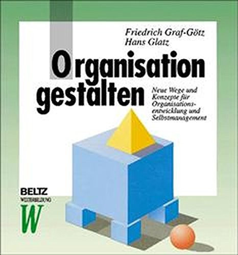Organisation gestalten neue Wege und Konzepte für Organisationsentwicklung und Selbstmanagement
