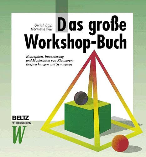 Das grosse Workshop-Buch Konzeption, Inszenierung und Moderation von Klausuren, Besprechungen und Seminaren