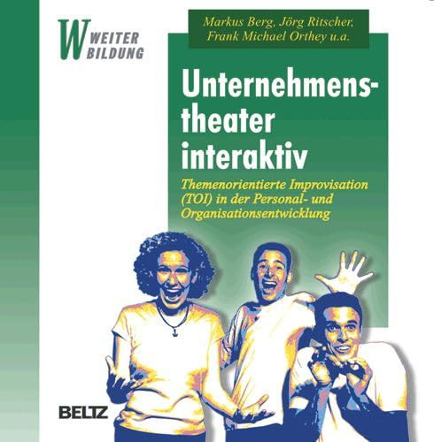 Unternehmenstheater interaktiv themenorientierte Improvisation (TOI) in der Personal- und Organisationsentwicklung