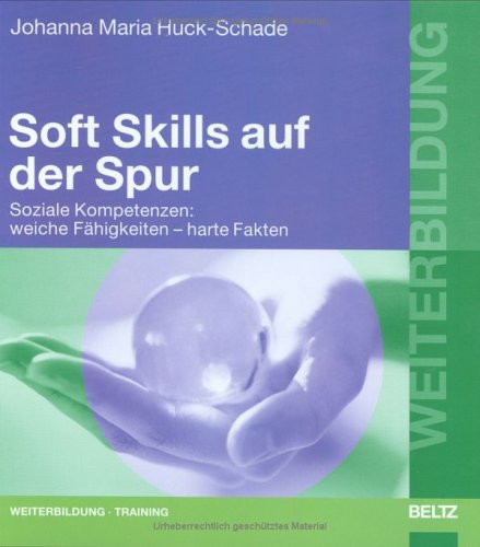 Soft skills auf der Spur soziale Kompetenzen: weiche Fähigkeiten - harte Fakten