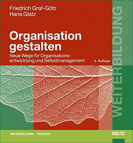 Organisation gestalten neue Wege und Konzepte für Organisationsentwicklung und Selbstmanagement