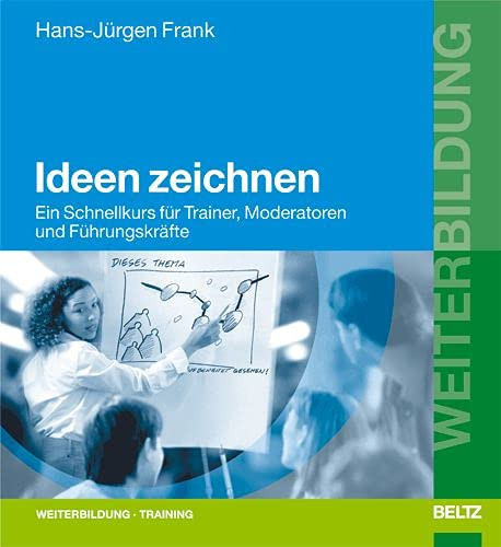 Ideen zeichnen ein Schnellkurs für Trainer, Moderatoren und Führungskräfte