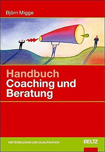 Handbuch Coaching und Beratung wirkungsvolle Modelle, kommentierte Falldarstellungen, zahlreiche Übungen