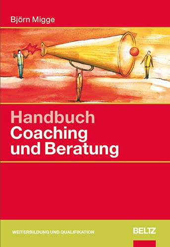 Handbuch Coaching und Beratung wirkungsvolle Modelle, kommentierte Falldarstellungen, zahlreiche Übungen