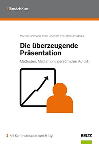 Die überzeugende Präsentation Methoden, Medien und persönlicher Auftritt