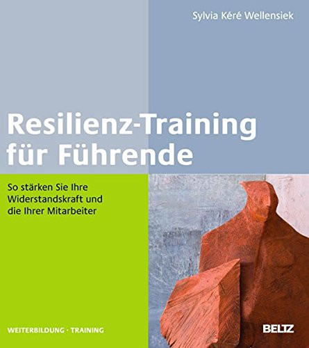 Resilienz-Training für Führende So stärken Sie Ihre Widerstandskraft und die Ihrer Mitarbeiter