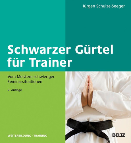 Schwarzer Gürtel für Trainer Vom Meistern schwieriger Seminarsituationen