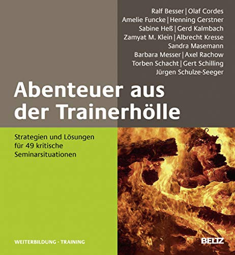 Abenteuer aus der Trainerhölle Strategien und Lösungen für 49 kritische Seminarsituationen