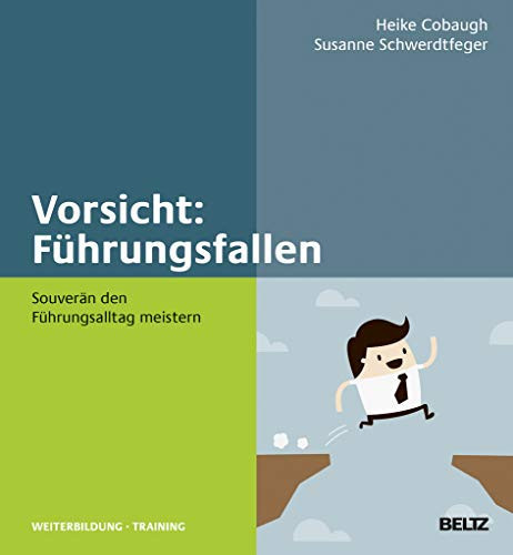 Vorsicht: Führungsfallen! souverän den Führungsalltag meistern