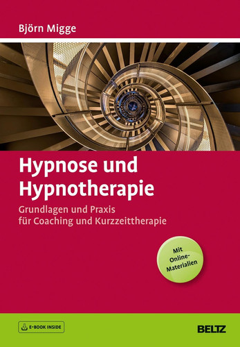 Hypnose und Hypnotherapie Grundlagen und Praxis für Coaching und Kurzzeittherapie : mit E-Book inside : mit Online-Materialien