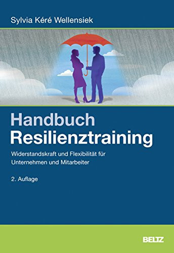 Handbuch Resilienztraining Widerstandskraft und Flexibilität für Unternehmen und Mitarbeiter : nach der Methode H.B.T. Human Balance Training