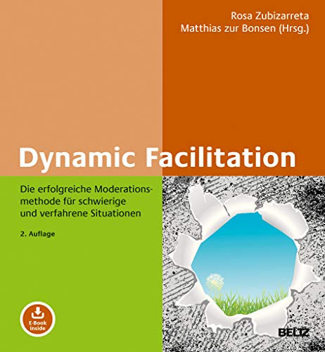 Dynamic Facilitation die erfolgreiche Moderationsmethode für schwierige und verfahrene Situationen