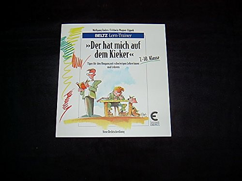 "Der hat mich auf dem Kieker" Tipps für den Umgang mit schwierigen Lehrerinnen und Lehrern ; 7. - 10. Klasse ; [neue Rechtschreibung]