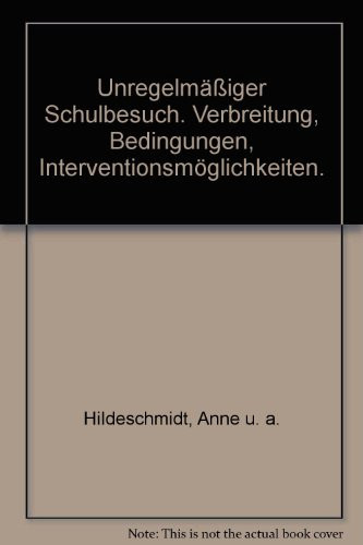 Unregelmässiger Schulbesuch Verbreitung, Bedingungen, Interventionsmöglichkeiten