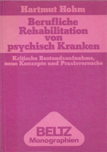 Berufliche Rehabilitation von psychisch Kranken: Kritische Bestandsaufnahme, neue Konzepte und Praxisversuche (Beltz Monographien. Sozialpädagogik) (German Edition)