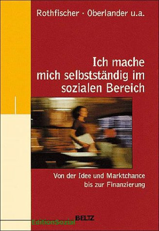 Ich mache mich selbstständig im sozialen Bereich von der Idee und Marktchance bis zur Finanzierung