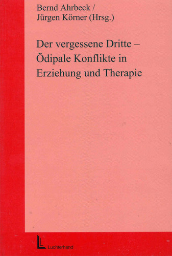 Der vergessene Dritte. Ödipale Konflikte in Erziehung und Therapie.