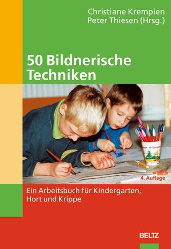 50 bildnerische Techniken ein Arbeitsbuch für Kindergarten, Hort und Grundschule