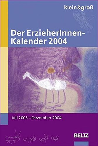 Der Erzieherinnen-Kalender 2004. klein & groß Kalender Juli 2003 - Dezember 2004. Viele kleine und große Extras.