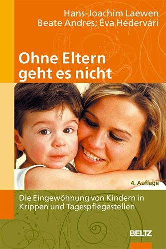 Ohne Eltern geht es nicht die Eingewöhnung von Kindern in Krippen und Tagespflegestellen