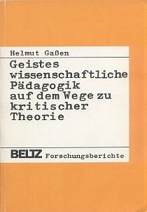 Geisteswissenschaftliche Pädagogik auf dem Wege zu kritischer Theorie Studien zur Pädagogik Erich Wenigers