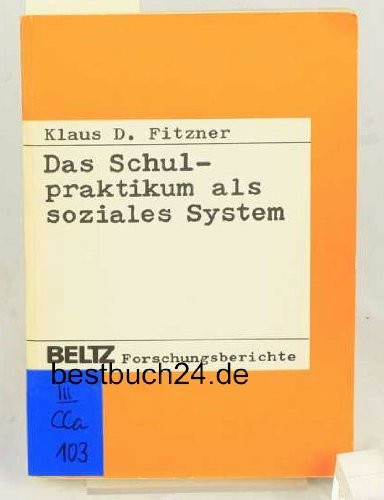 Das Schulpraktikum als soziales System eine Untersuchung des Problems der Übertragung von Systemleistungen in der 1. Phase der Lehrerausbildung