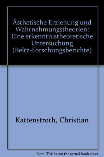 Ästhetische Erziehung und Wahrnehmungstheorien eine erkenntnistheoretische Untersuchung